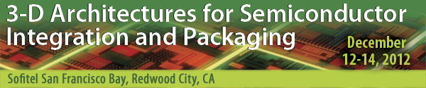 3-D Architectures for Semiconductor Integration and Packaging Conference 