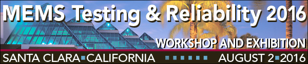 MEMS Testing & Reliability 2016 Workshop