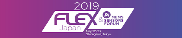 Flex Japan 2019 & MEMS & Sensors Forum